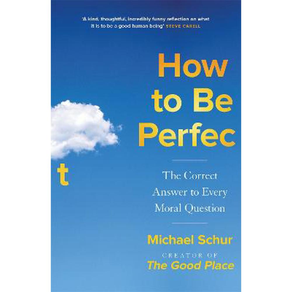 How to be Perfect: The Correct Answer to Every Moral Question - by the creator of the Netflix hit THE GOOD PLACE (Paperback) - Mike Schur